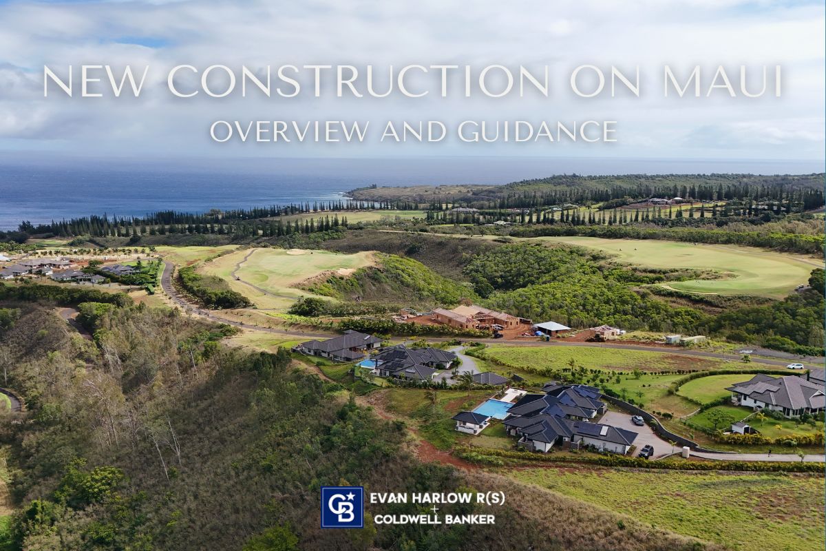 Buying New Construction Homes on Maui: Overview and Guidance